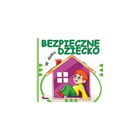 Bezpieczne dziecko na w domu AWM WYDAWNICTWO